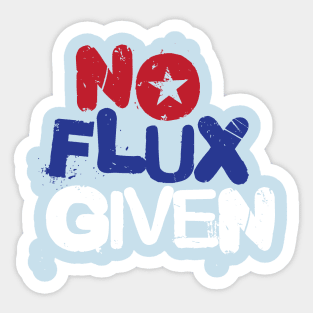 No Flux Given Sticker